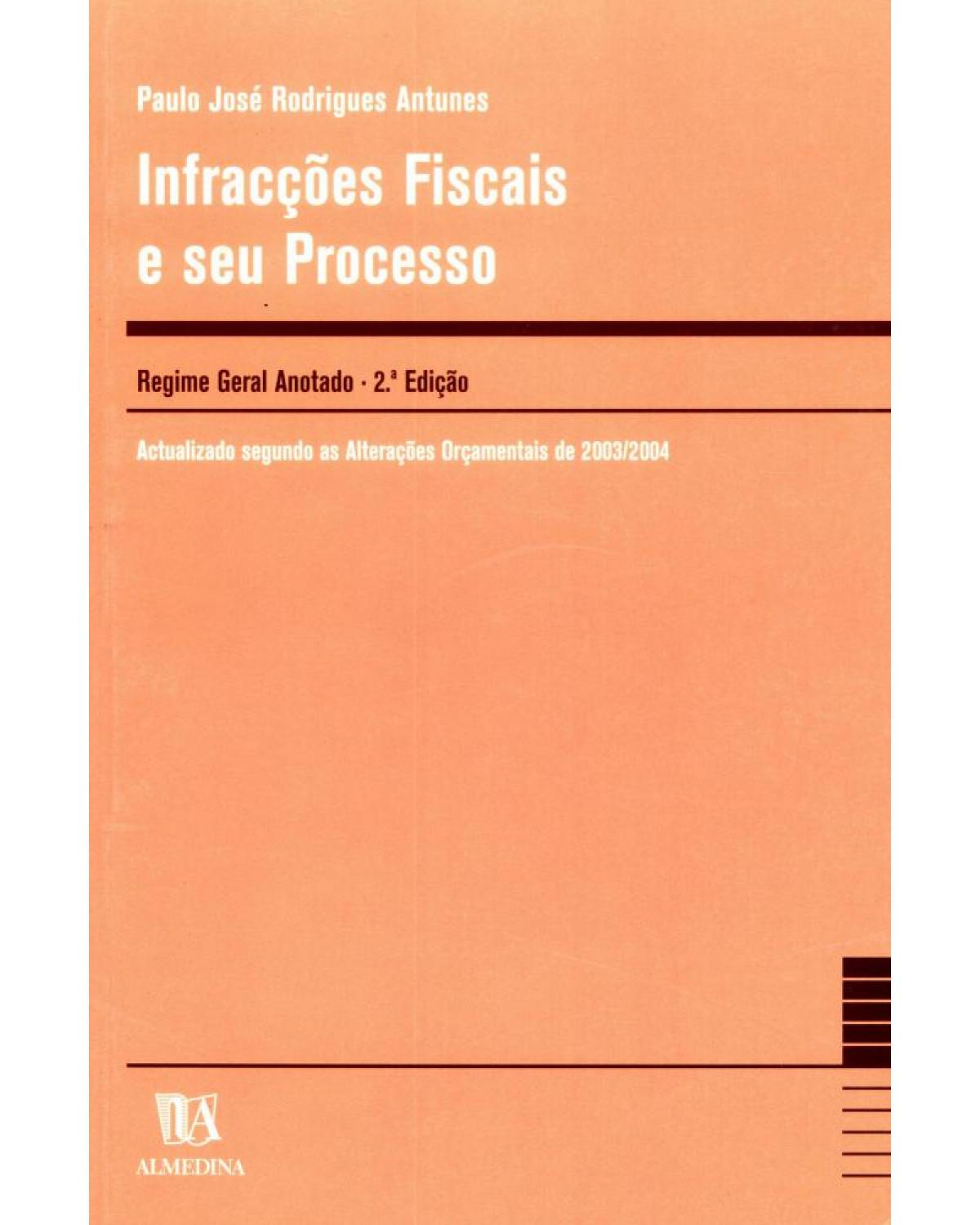 Infracções fiscais e seu processo - regime geral anotado - 2ª Edição | 2004