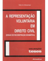 A representação voluntária em direito civil - (ensaio de reconstrução dogmática) - 1ª Edição | 2004