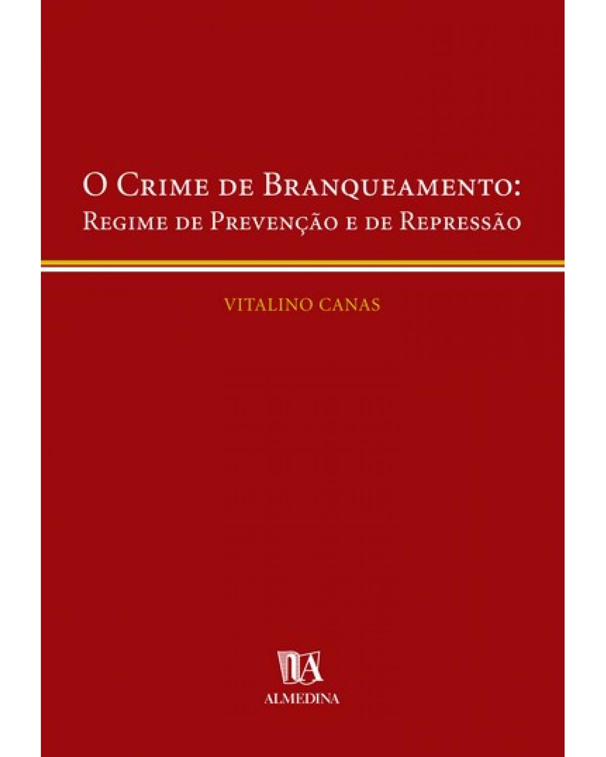 O crime de branqueamento - regime de prevenção e de repressão - 1ª Edição | 2004