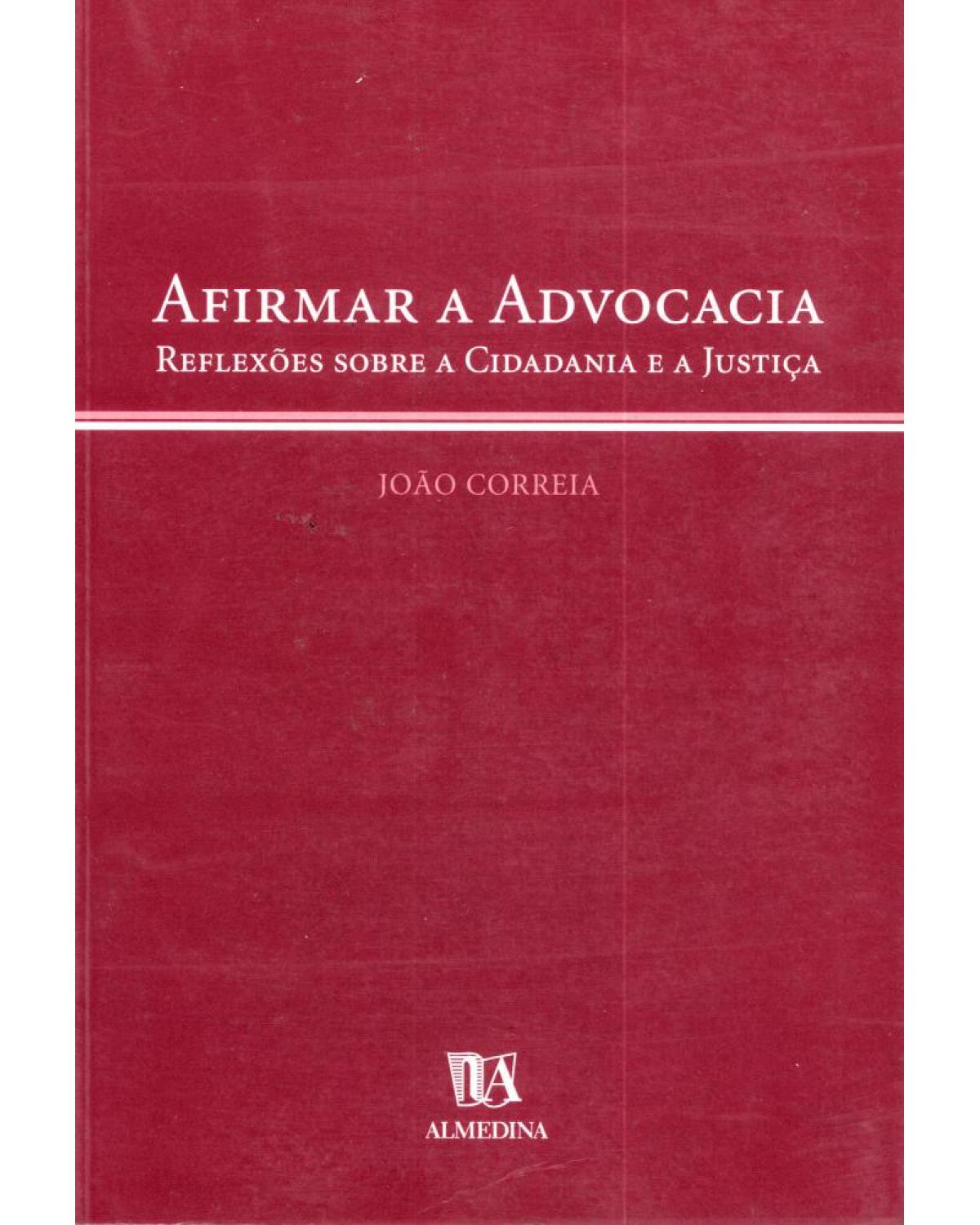 Afirmar a advocacia - reflexões sobre a cidadania e a justiça - 1ª Edição | 2004
