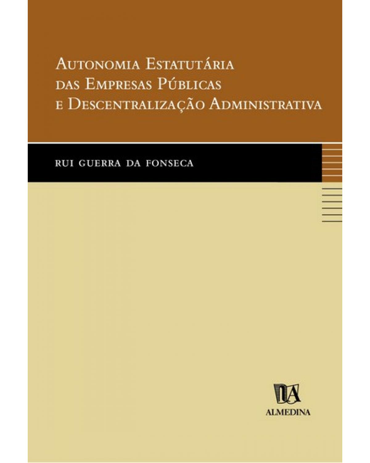 Autonomia estatutária das empresas públicas e descentralização administrativa - 1ª Edição | 2005