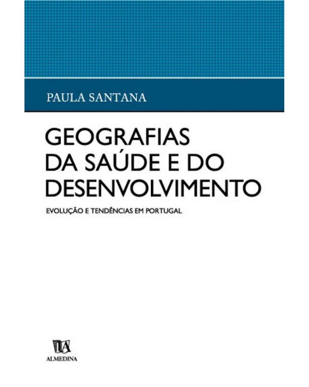 Geografias da saúde e do desenvolvimento - evolução e tendências em Portugal - 1ª Edição | 2005