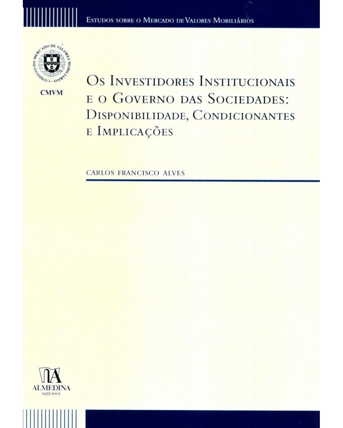 Os investidores institucionais e o governo das sociedades - disponibilidade, condicionantes e implicações - 1ª Edição | 2005