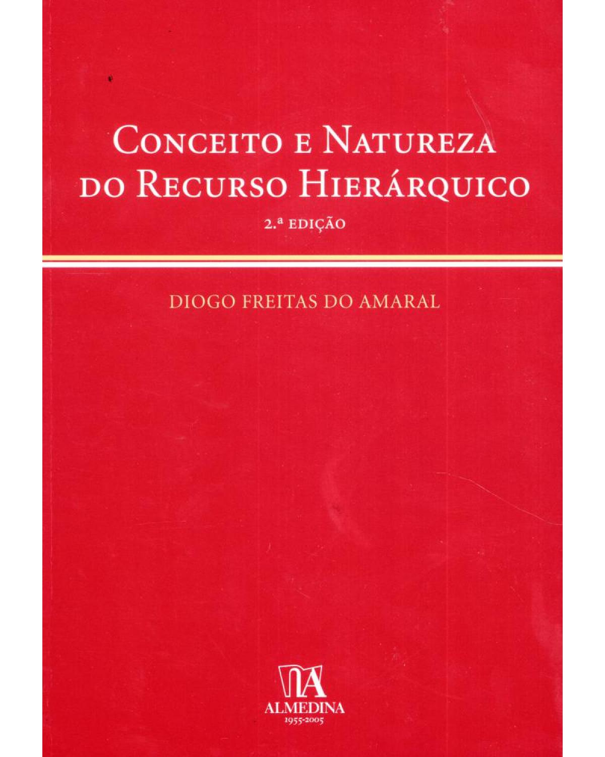 Conceito e natureza do recurso hierárquico - 2ª Edição | 2005