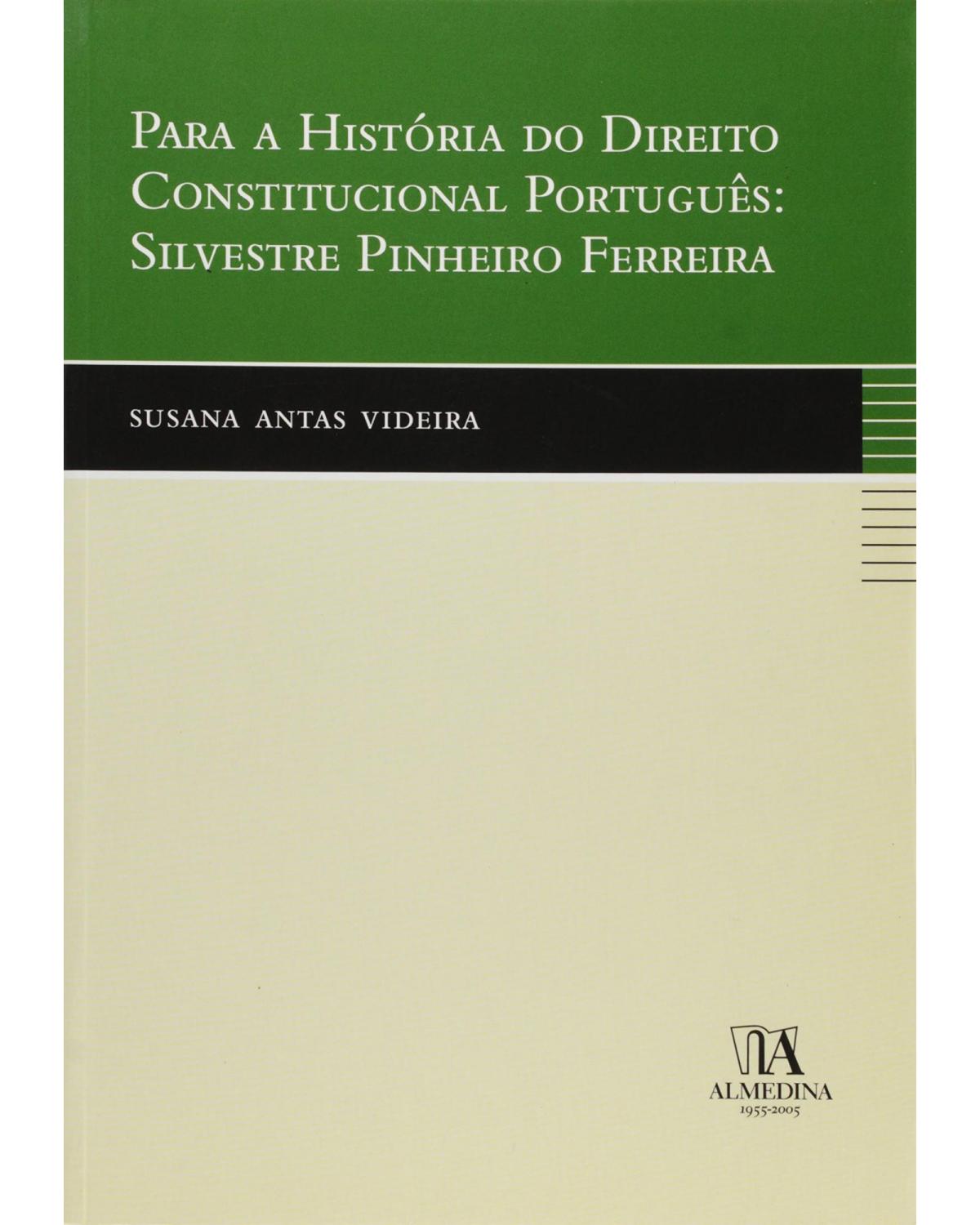 Para a história do direito constitucional português - Silvestre Pinheiro Ferreira - 1ª Edição | 2005