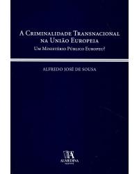 A criminalidade transnacional na União Europeia - 1ª Edição | 2005