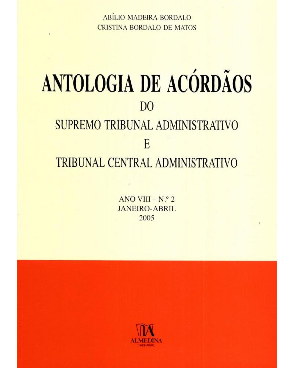 Antologia de acórdãos do supremo tribunal administrativo e tribunal central administrativo - ano VIII - Janeiro-abril 2005 - 1ª Edição | 2005