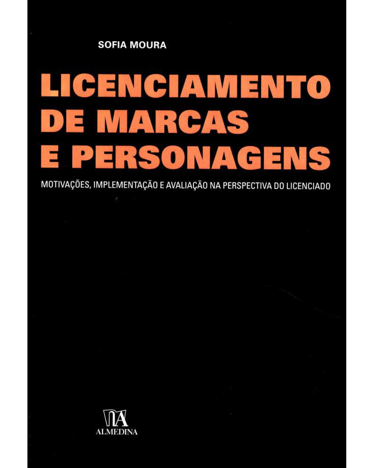 Licenciamento de marcas e personagens - motivações, implementação e avaliação na perspectiva do licenciado - 1ª Edição | 2006