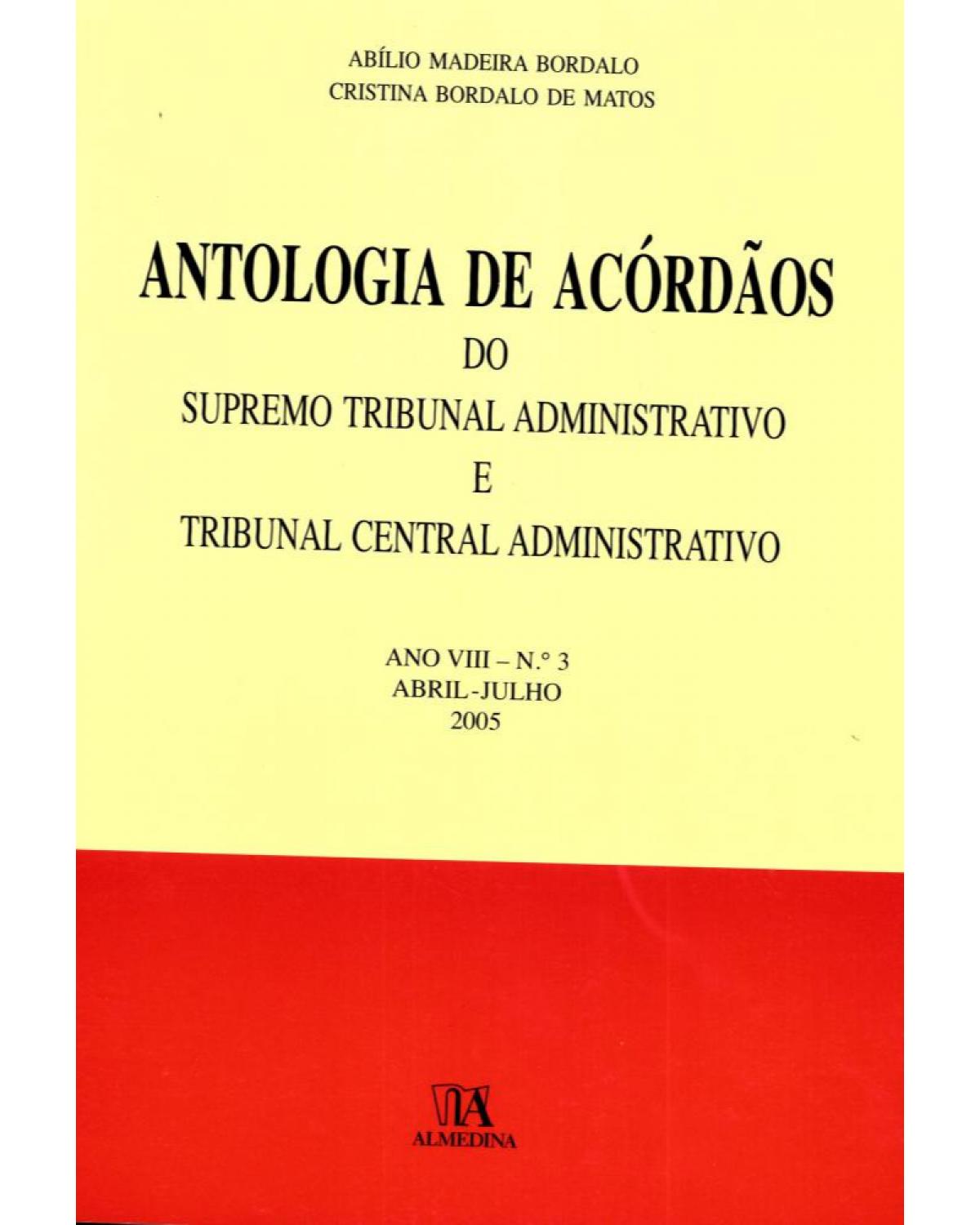 Antologia de acórdãos do supremo tribunal administrativo e tribunal central administrativo - ano VIII - Abril-julho 2005 - 1ª Edição | 2006