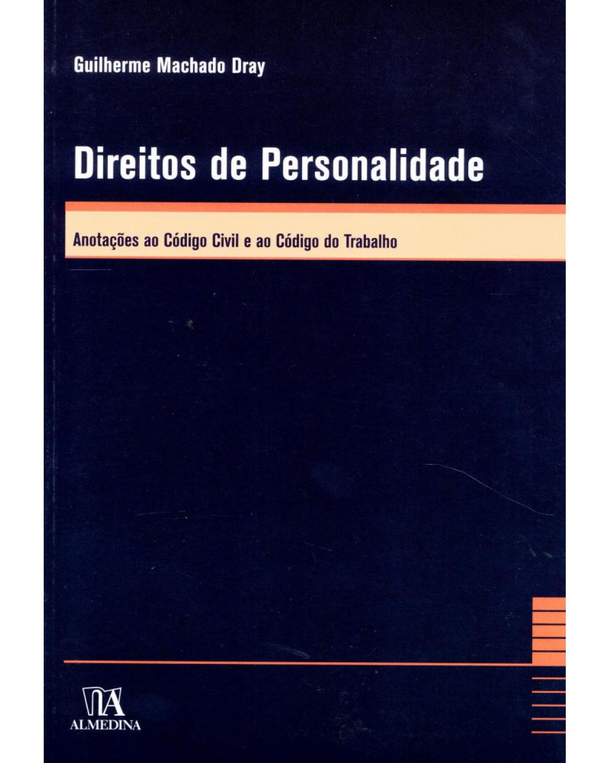 Direitos de personalidade - anotações ao código civil e ao código do trabalho - 1ª Edição | 2006