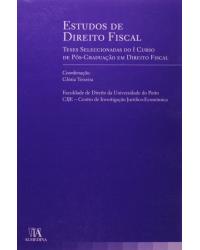 Estudos de direito fiscal - teses seleccionadas do I curso de pós-graduação em direito fiscal - 1ª Edição | 2006
