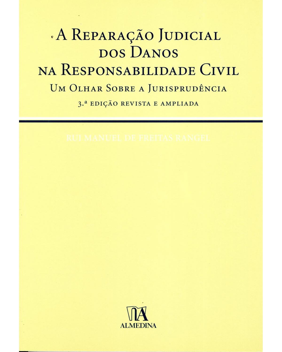 A reparação judicial dos danos na responsabilidade civil - um olhar sobre a jurisprudência - 1ª Edição | 2006