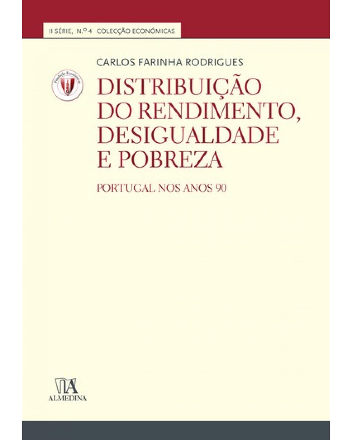 Distribuição do rendimento, desigualdade e pobreza - Volume 4: Portugal nos anos 90 - 1ª Edição | 2008