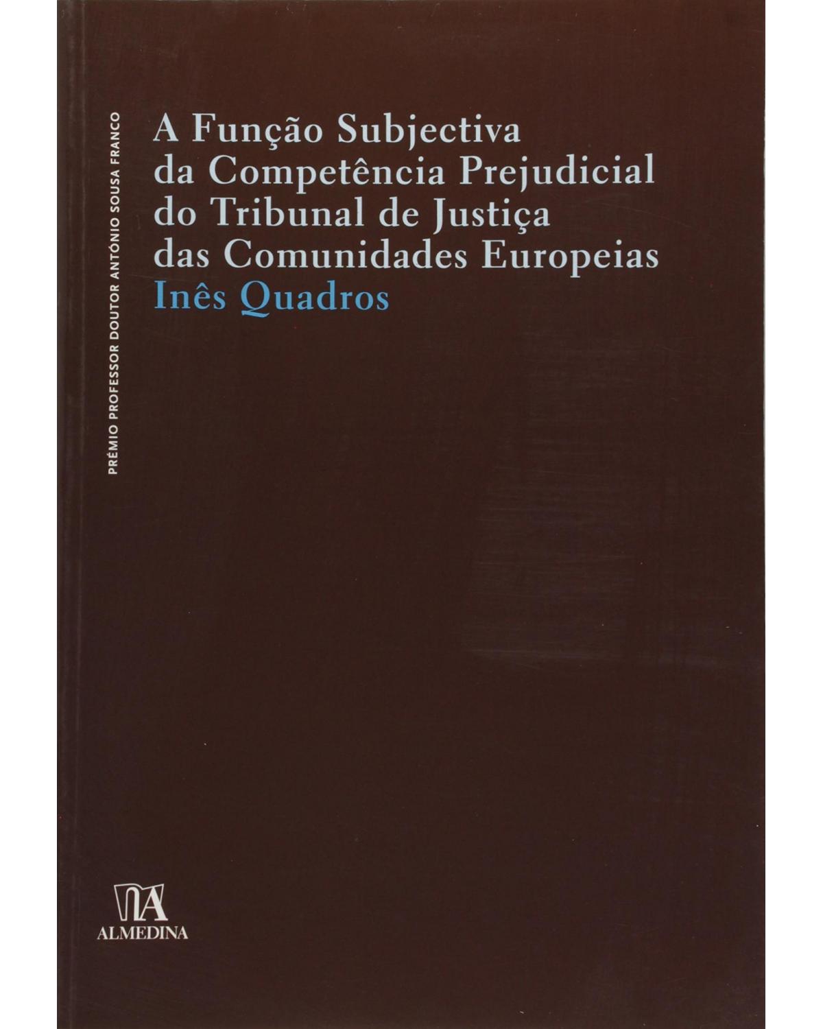 A função subjectiva da competência prejudicial do tribunal de justiça das comunidades europeias - 1ª Edição | 2007