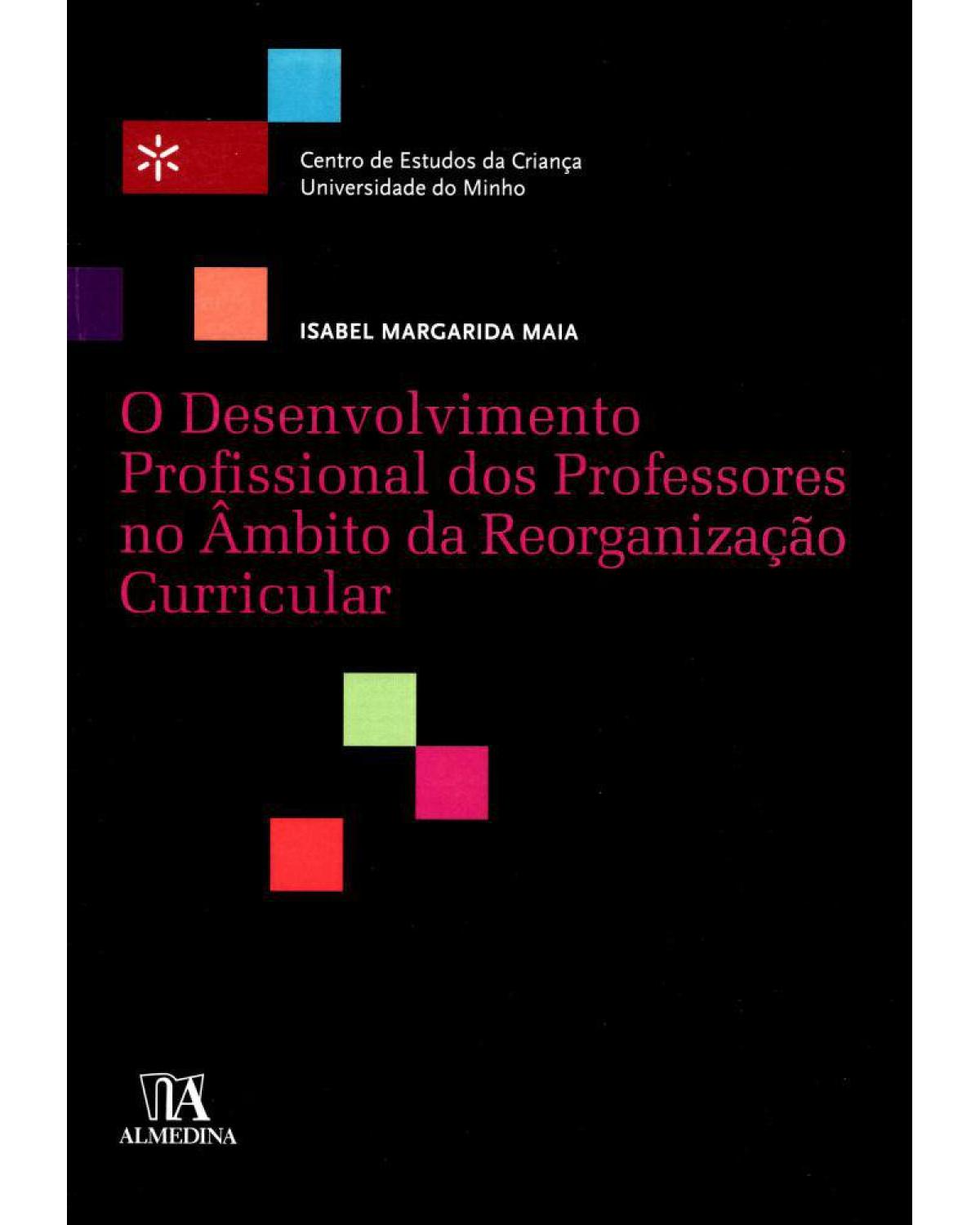 O desenvolvimento profissional dos professores no âmbito da reorganização curricular - 1ª Edição | 2008
