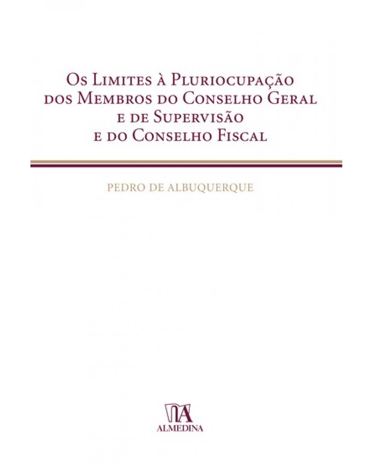 Os limites à pluriocupação dos membros do conselho geral e de supervisão e do conselho fiscal - 1ª Edição | 2007