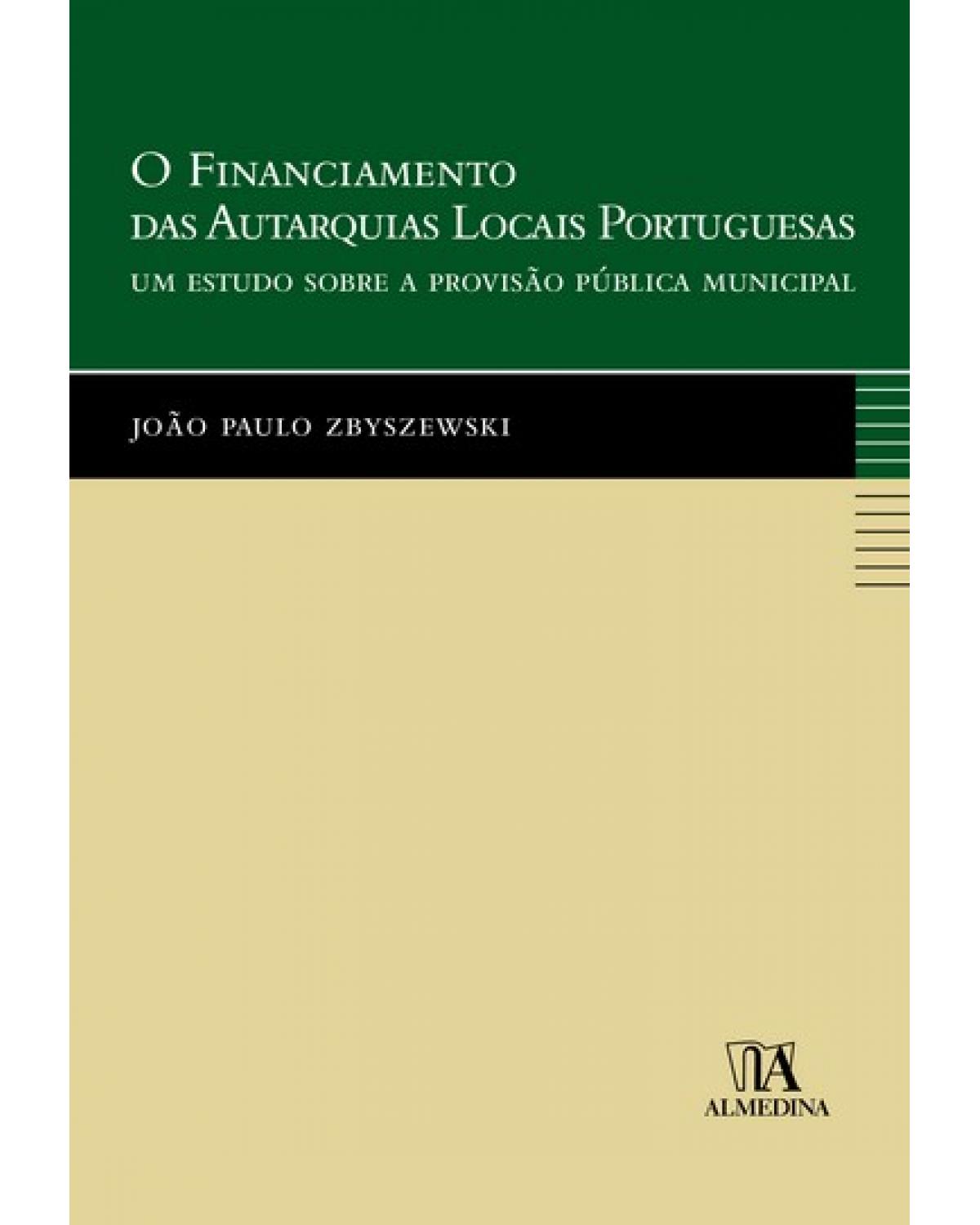 O financiamento das autarquias locais portuguesas - um estudo sobre a provisão pública municipal - 1ª Edição | 2006