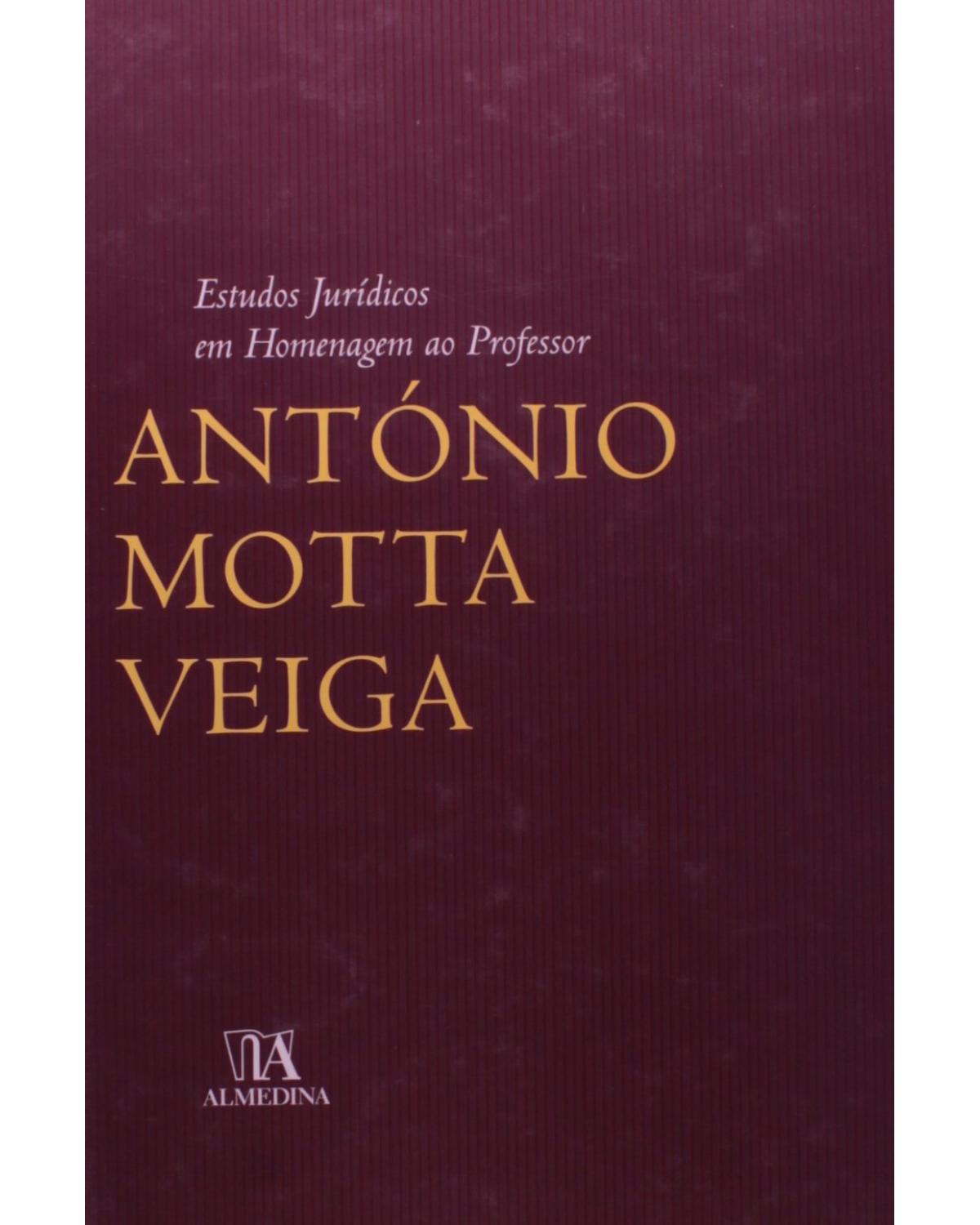 Estudos jurídicos em homenagem ao professor António Motta Veiga - 1ª Edição | 2007