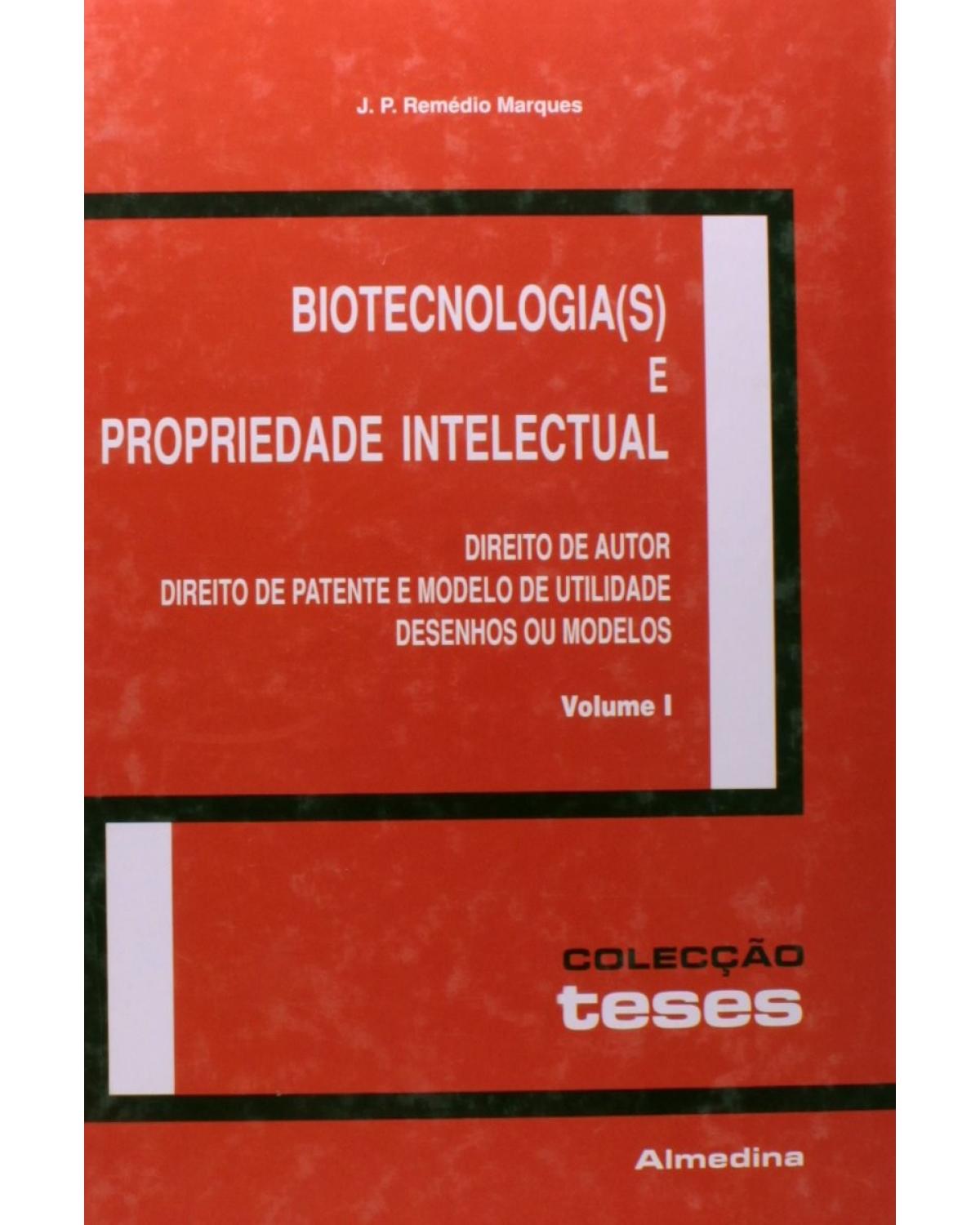 Biotecnologia(s) e propriedade intelectual - Volume 1: direito de autor, direito de patente e modelo de utilidade, desenhos ou modelos - 1ª Edição | 2007