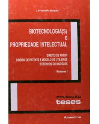 Biotecnologia(s) e propriedade intelectual - Volume 1: direito de autor, direito de patente e modelo de utilidade, desenhos ou modelos - 1ª Edição | 2007