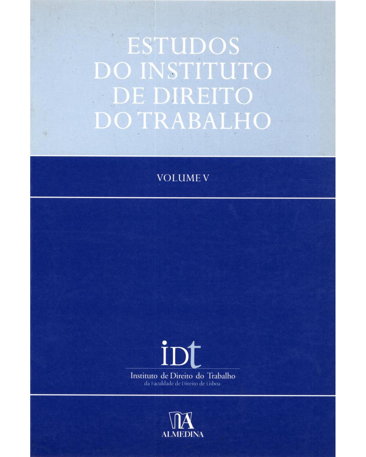 Estudos do Instituto de Direito do Trabalho - Volume 5:  - 1ª Edição | 2007