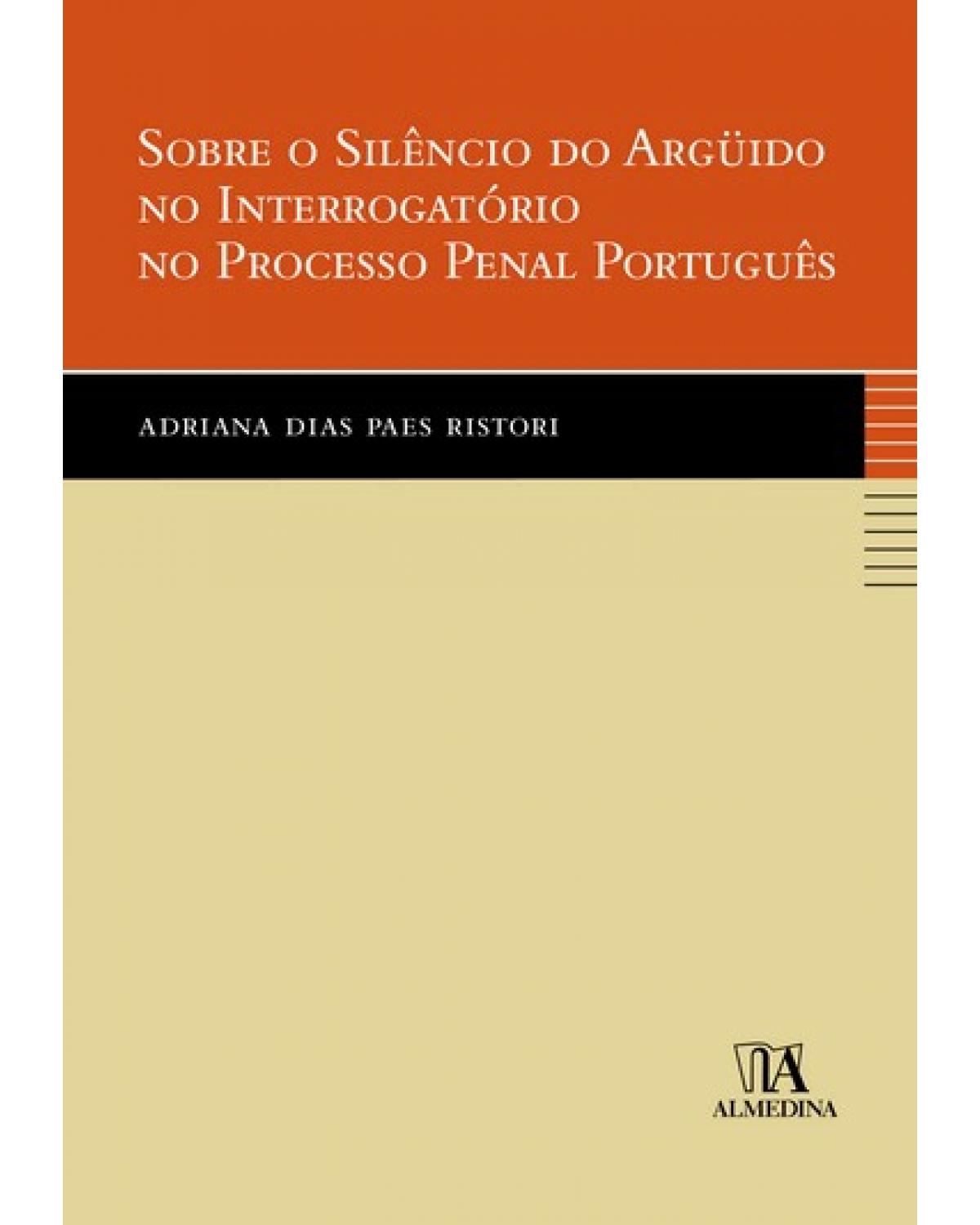 Sobre o silêncio do argüido no interrogatório no processo penal português - 1ª Edição | 2007