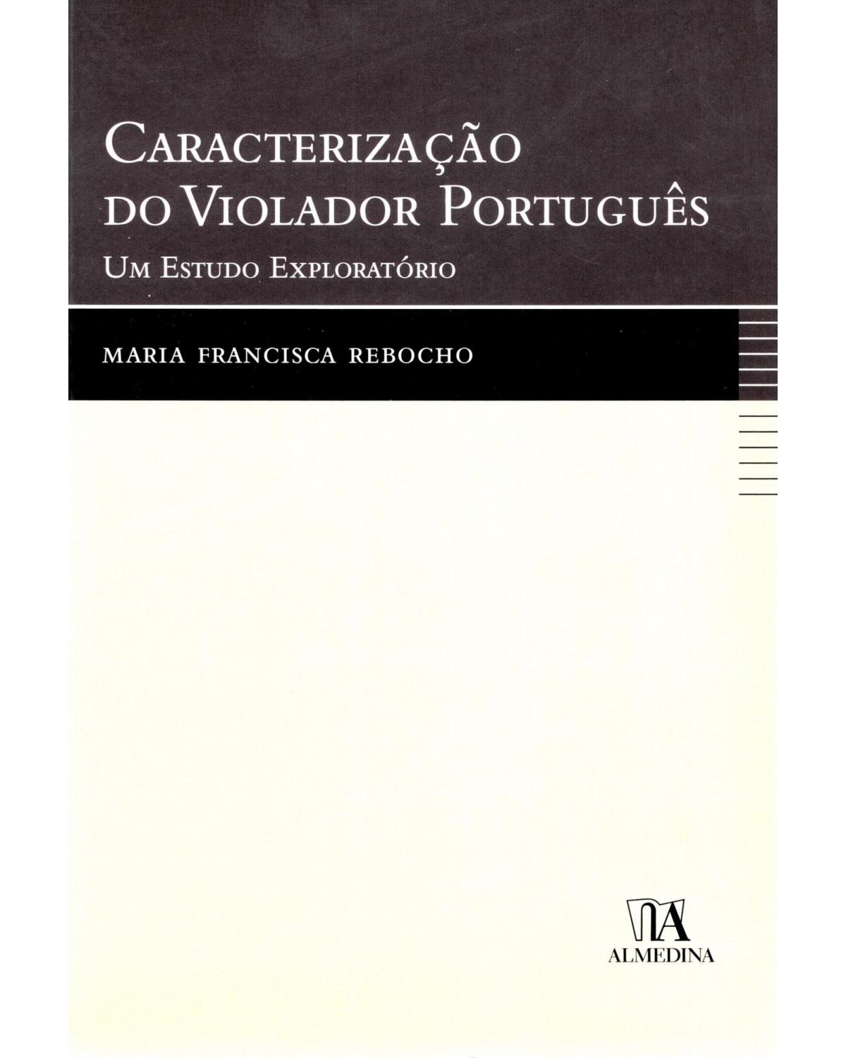 Caracterização do violador português - um estudo exploratório - 1ª Edição | 2007