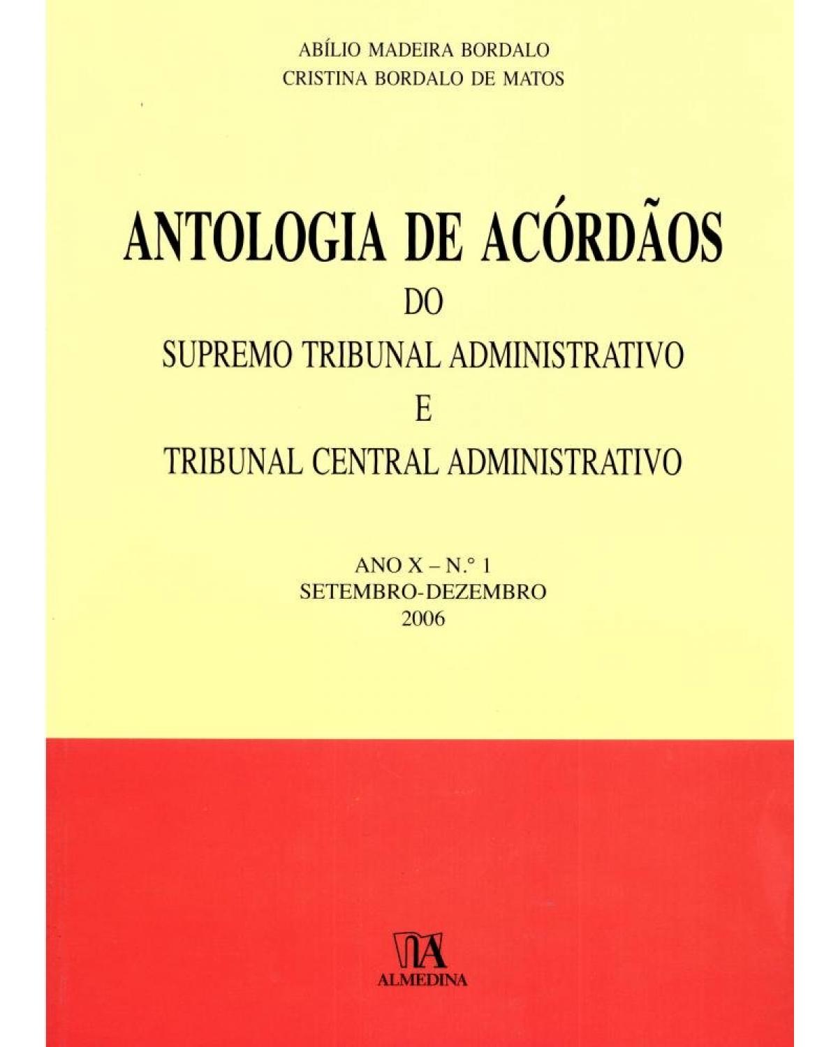 Antologia de acórdãos do supremo tribunal administrativo e tribunal central administrativo - ano X - Setembro-dezembro 2006 - 1ª Edição | 2007