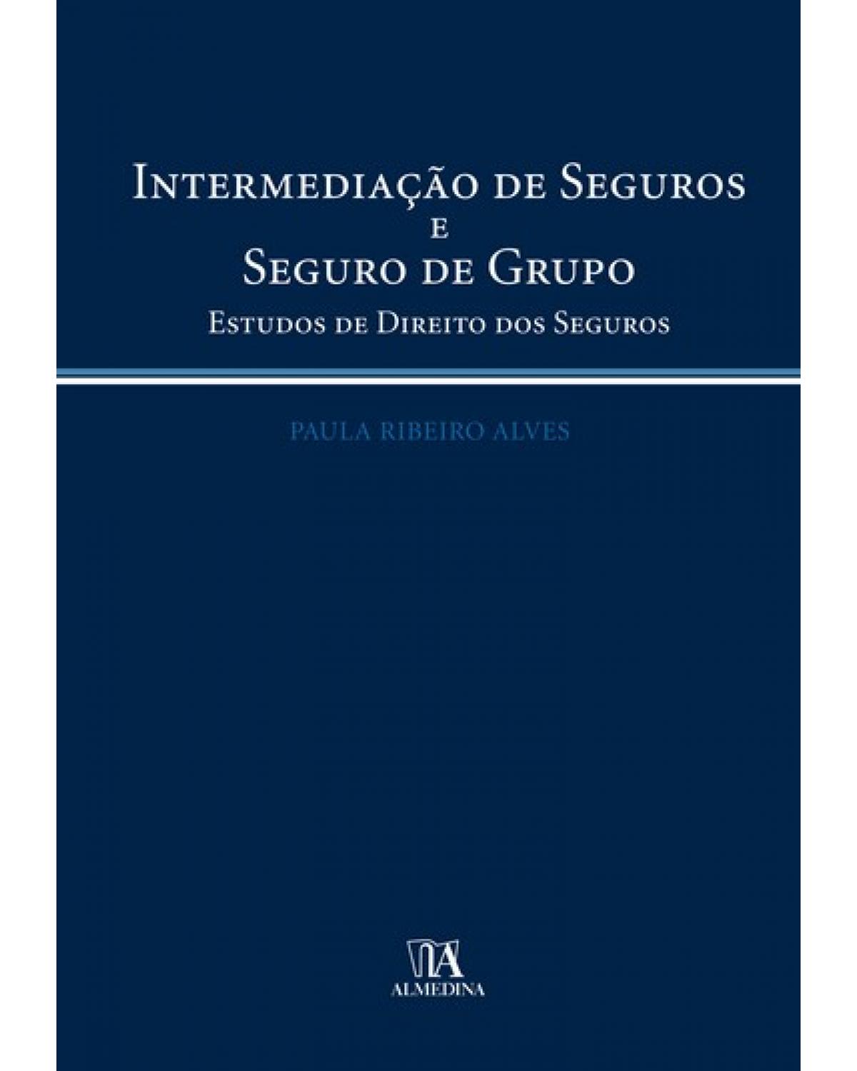 Intermediação de seguros e seguro de grupo - estudos de direito dos seguros - 1ª Edição | 2007