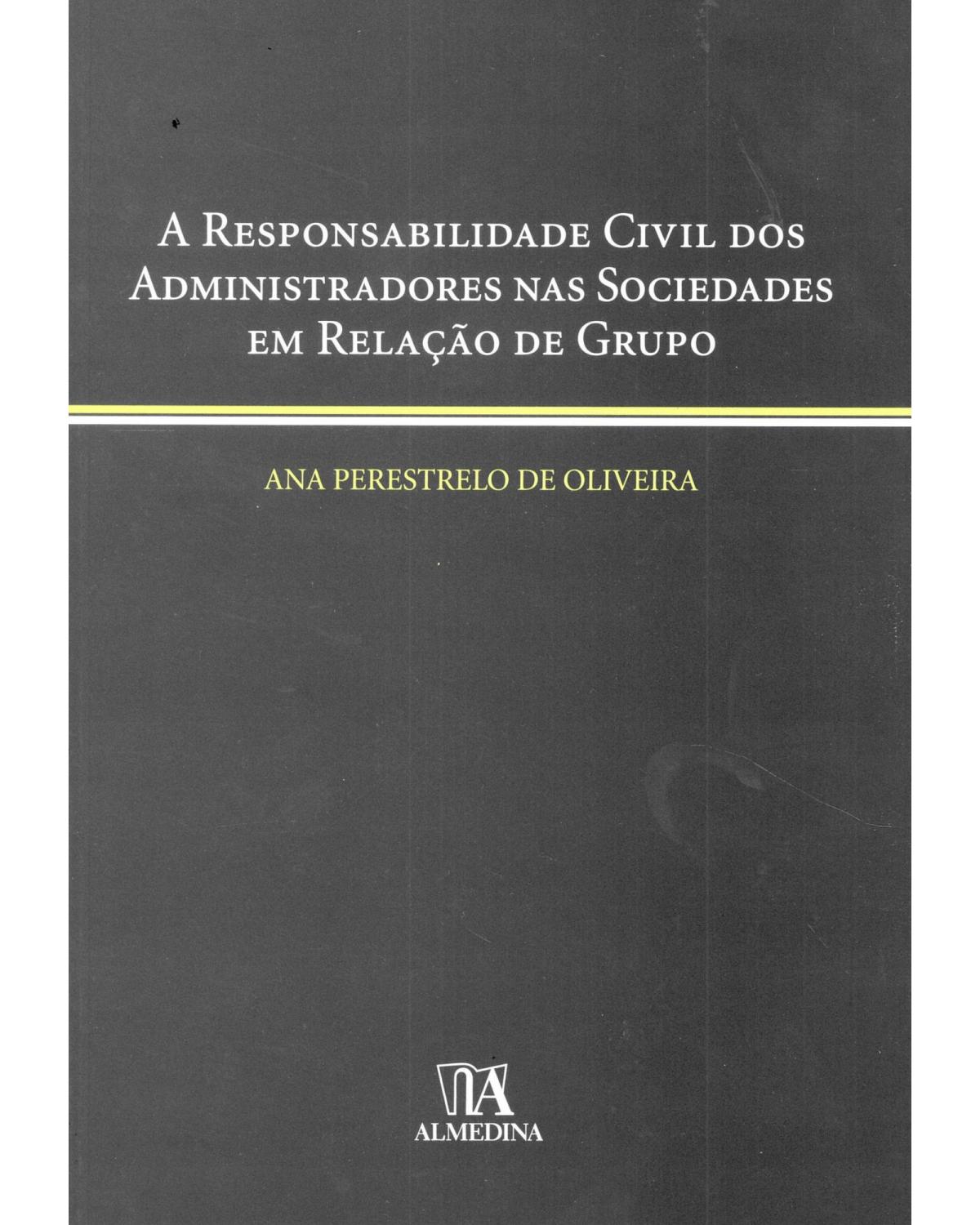A responsabilidade civil dos administradores nas sociedades em relação de grupo - 1ª Edição | 2007