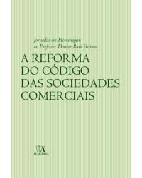 A reforma do código das sociedades comerciais - jornadas em homenagem ao professor doutor Raúl Ventura  - 1ª Edição | 2007