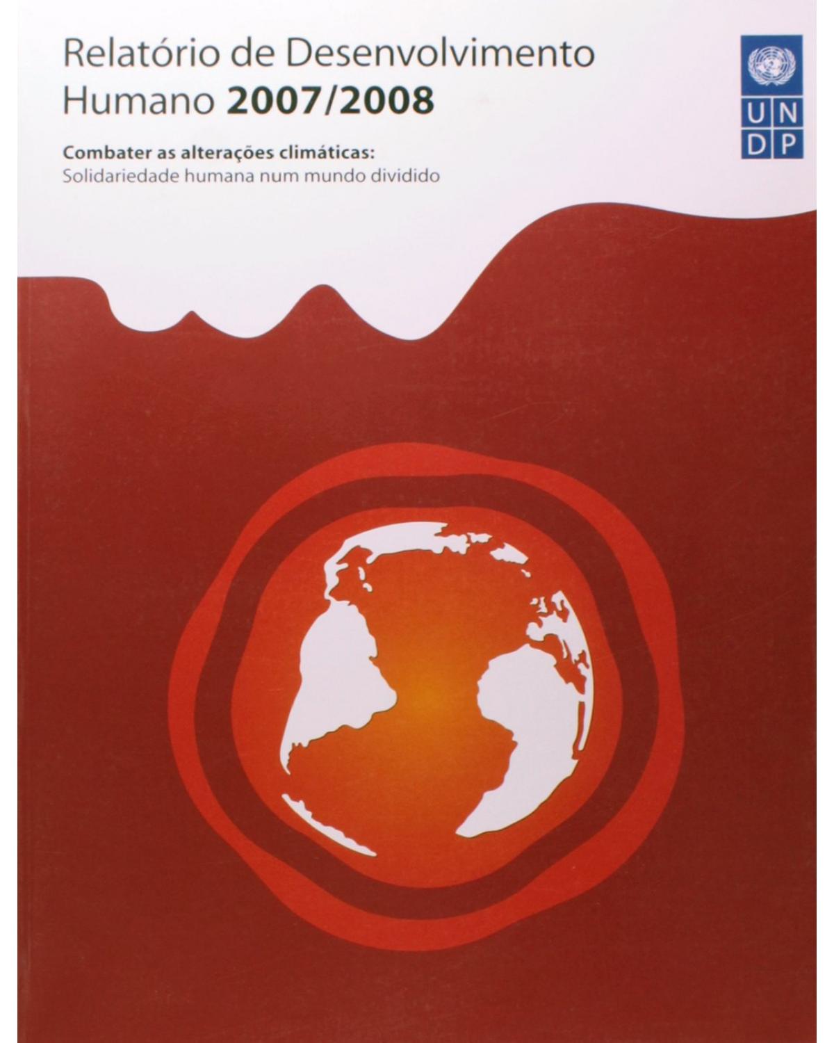 Relatório de desenvolvimento humano 2007/2008 - combater as alterações climáticas: solidariedade humana num mundo dividido - 1ª Edição | 2007
