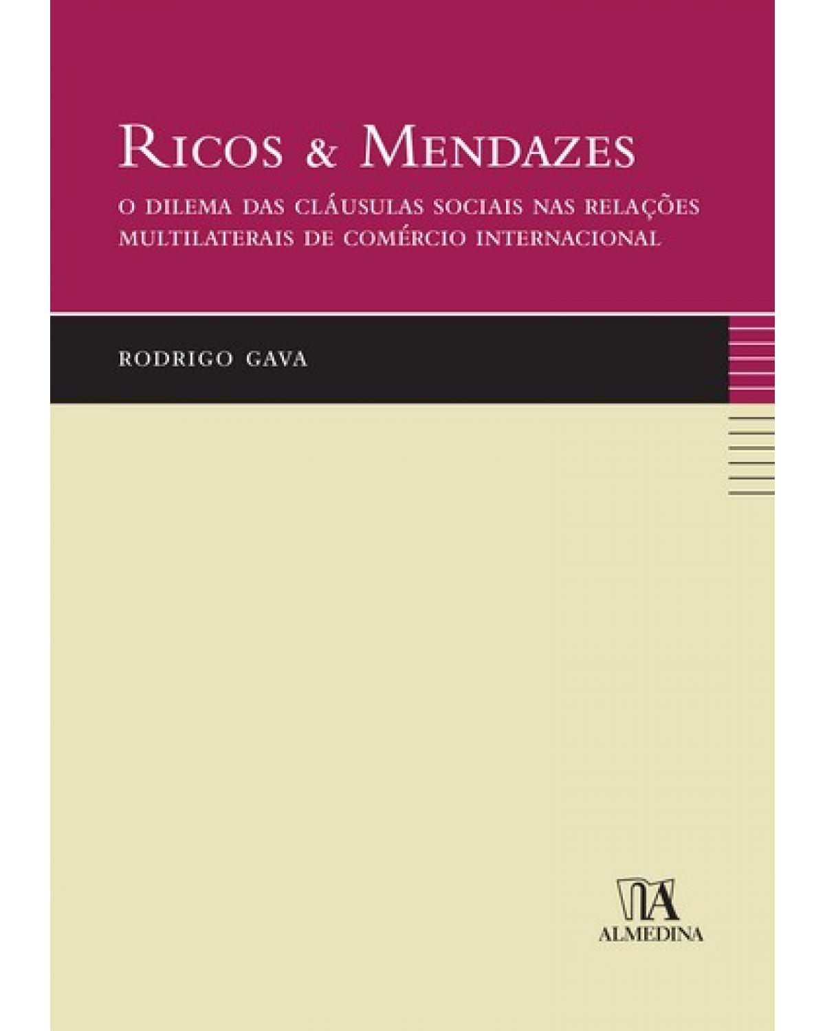 Ricos e mendazes - o dilema das cláusulas sociais nas relações multilaterais de comércio internacional - 1ª Edição | 2008