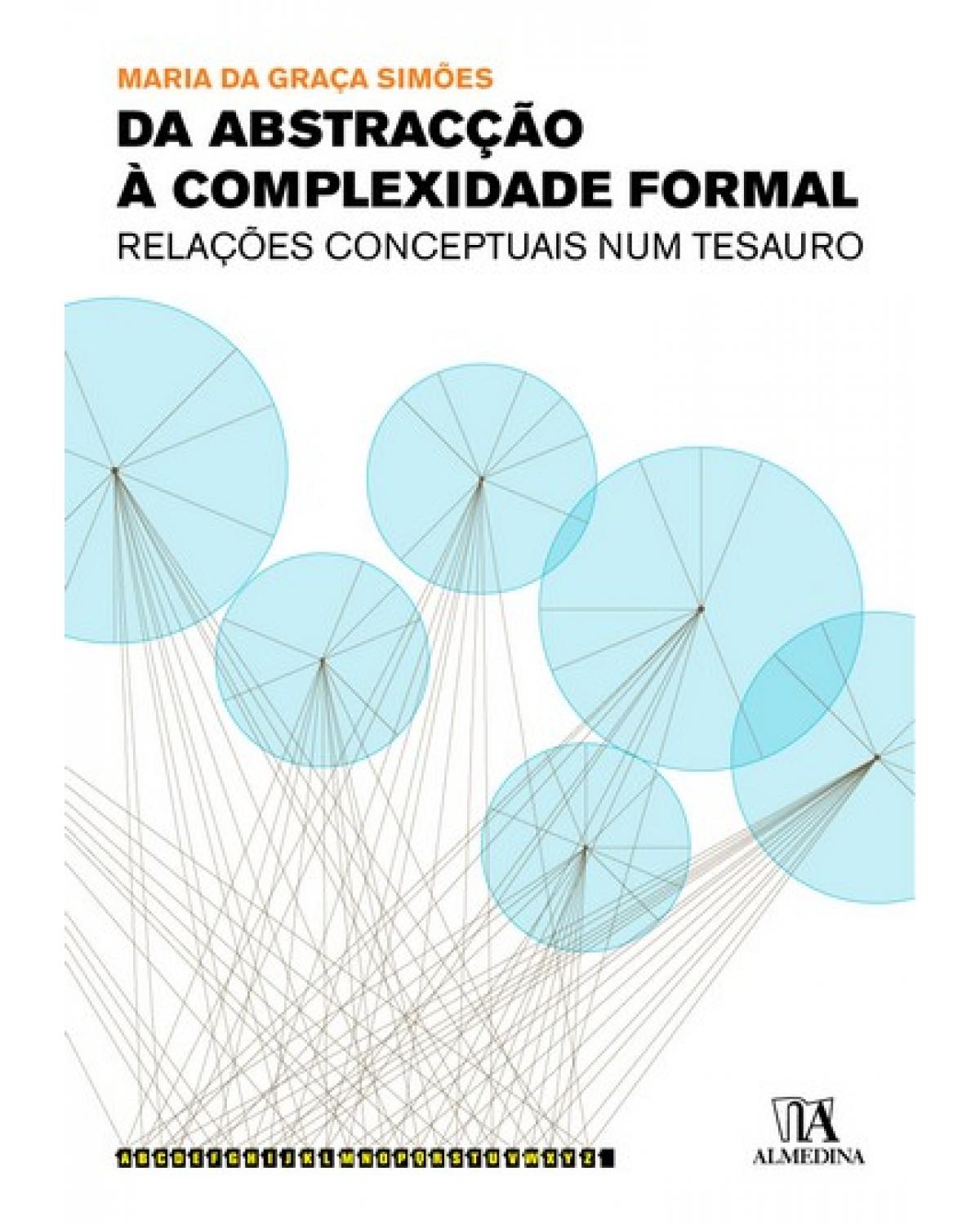 Da abstracção à complexidade formal - relações conceptuais num tesauro - 1ª Edição | 2008
