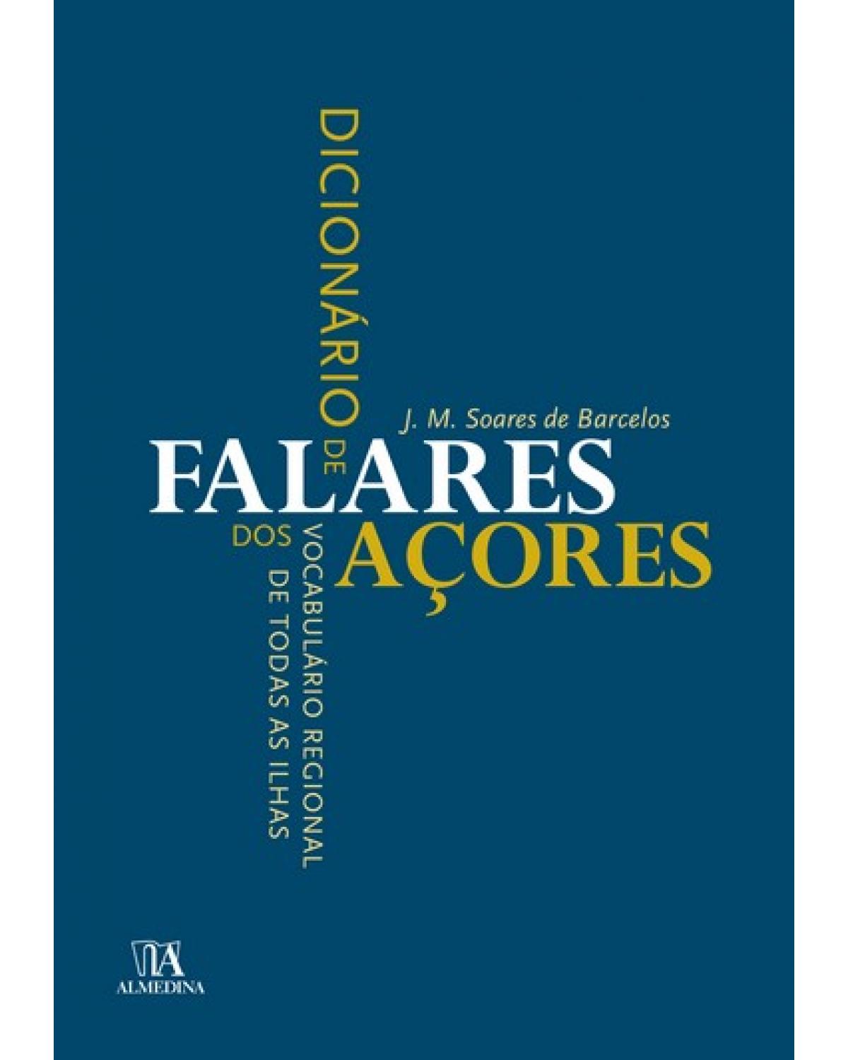 Dicionário de falares dos açores - vocabulário regional de todas as ilhas - 1ª Edição | 2008