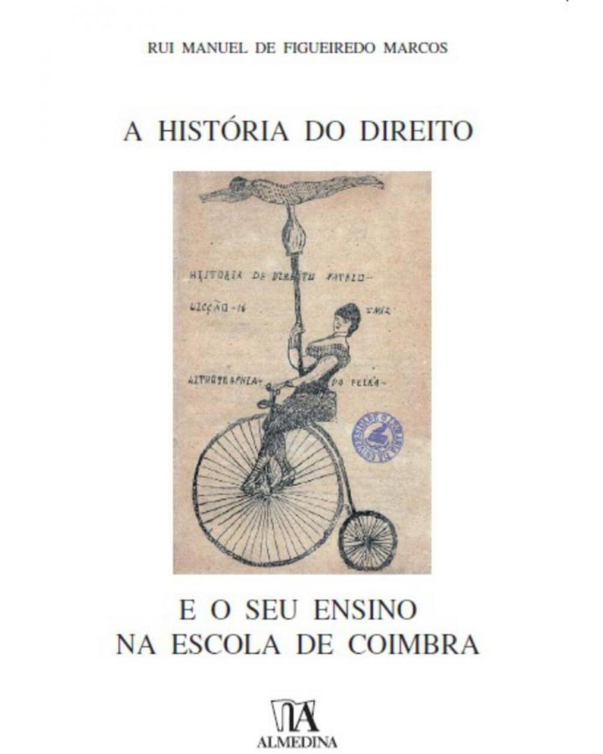 A história do direito e o seu ensino na Escola de Coimbra - 1ª Edição | 2018