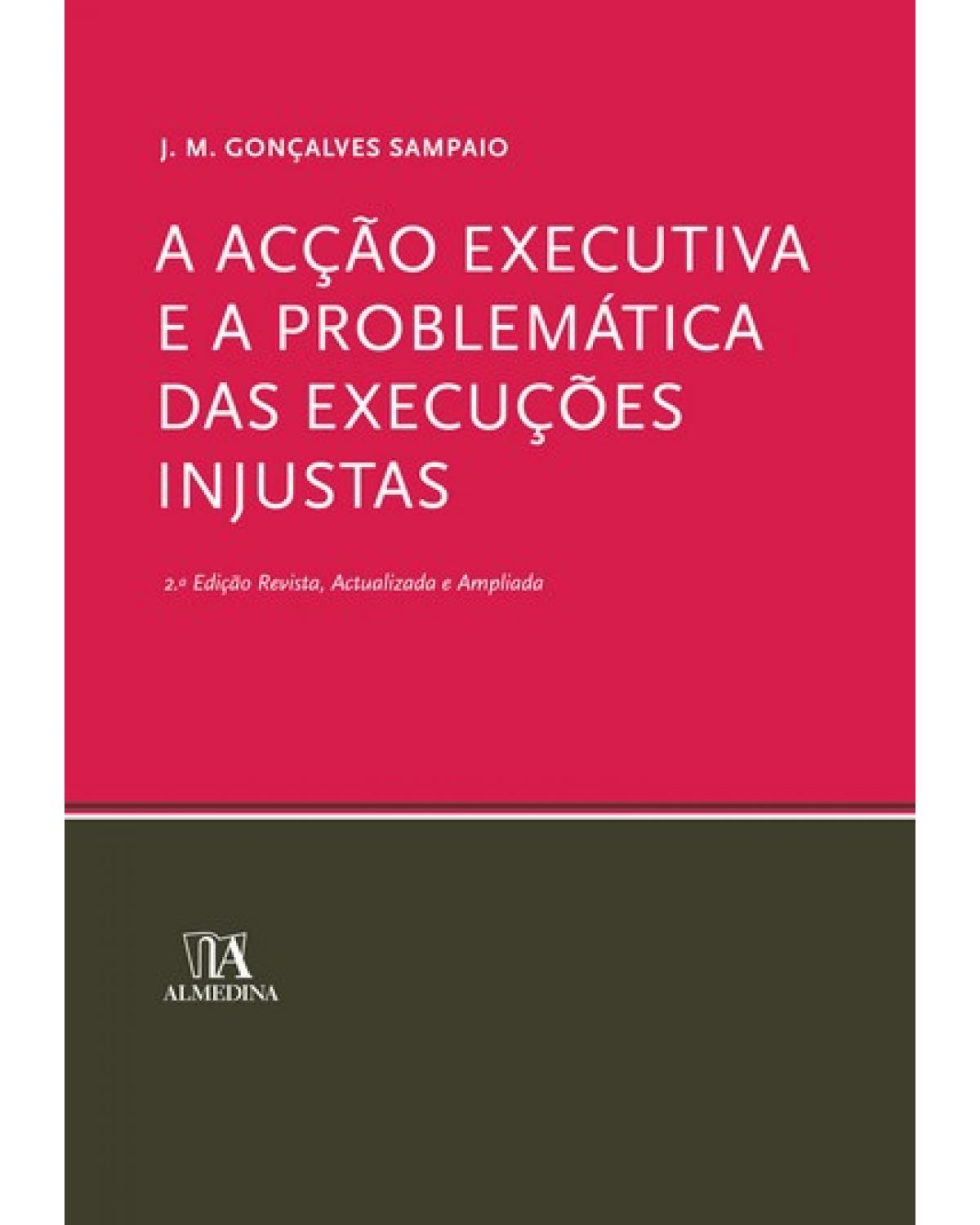 A acção executiva e a problemática das execuções injustas - 2ª Edição | 2008