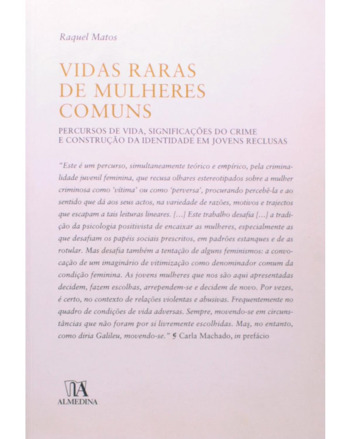 Vidas raras de mulheres comuns - percursos de vida, significações do crime e construção da identidade em jovens reclusas - 1ª Edição | 2008