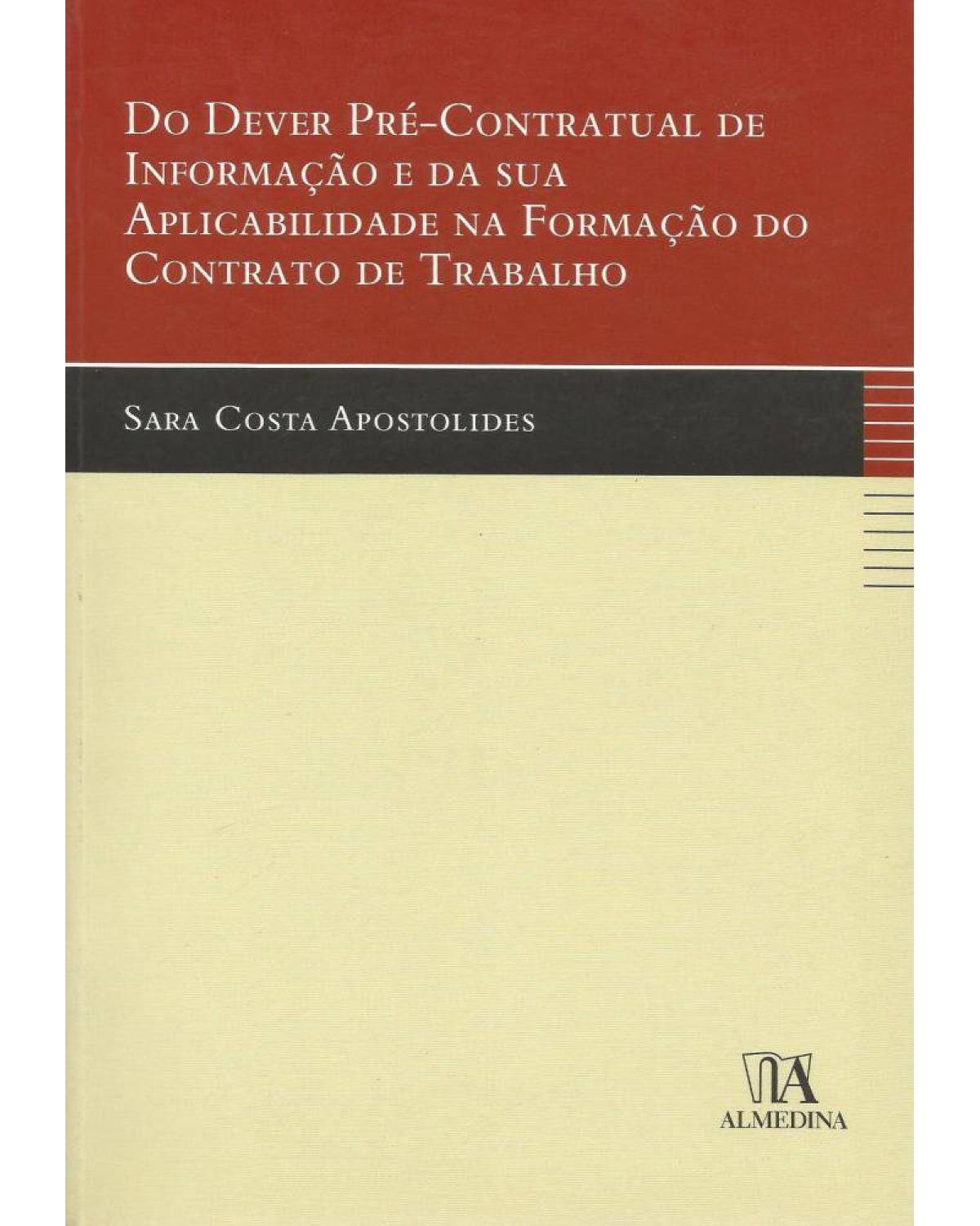 Do dever pré-contratual de informação e da sua aplicabilidade na formação do contrato de trabalho - 1ª Edição | 2008