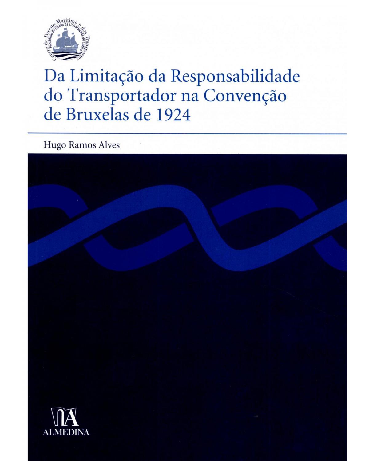 Da limitação da responsabilidade do transportador na convenção de Bruxelas de 1924 - 1ª Edição | 2008