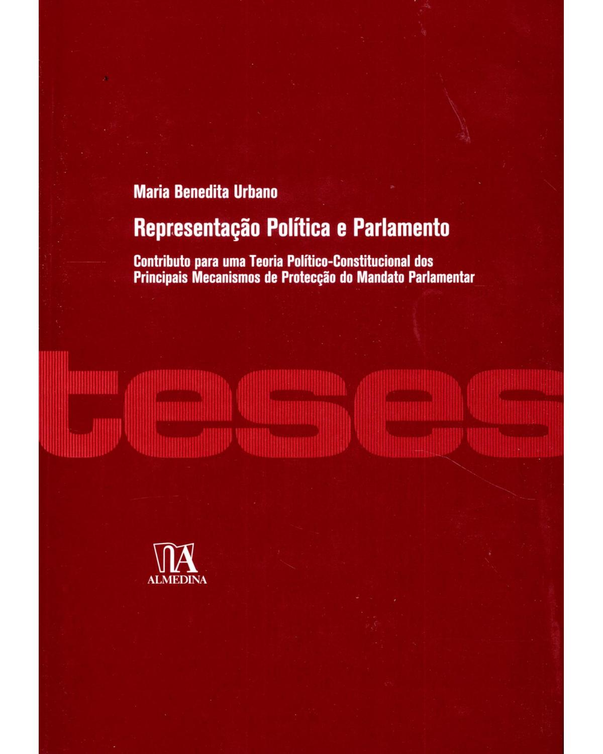 Representação política e parlamento - contributo para uma teoria político-constitucional dos principais mecanismos de protecção do mandato parlamentar - 1ª Edição | 2009