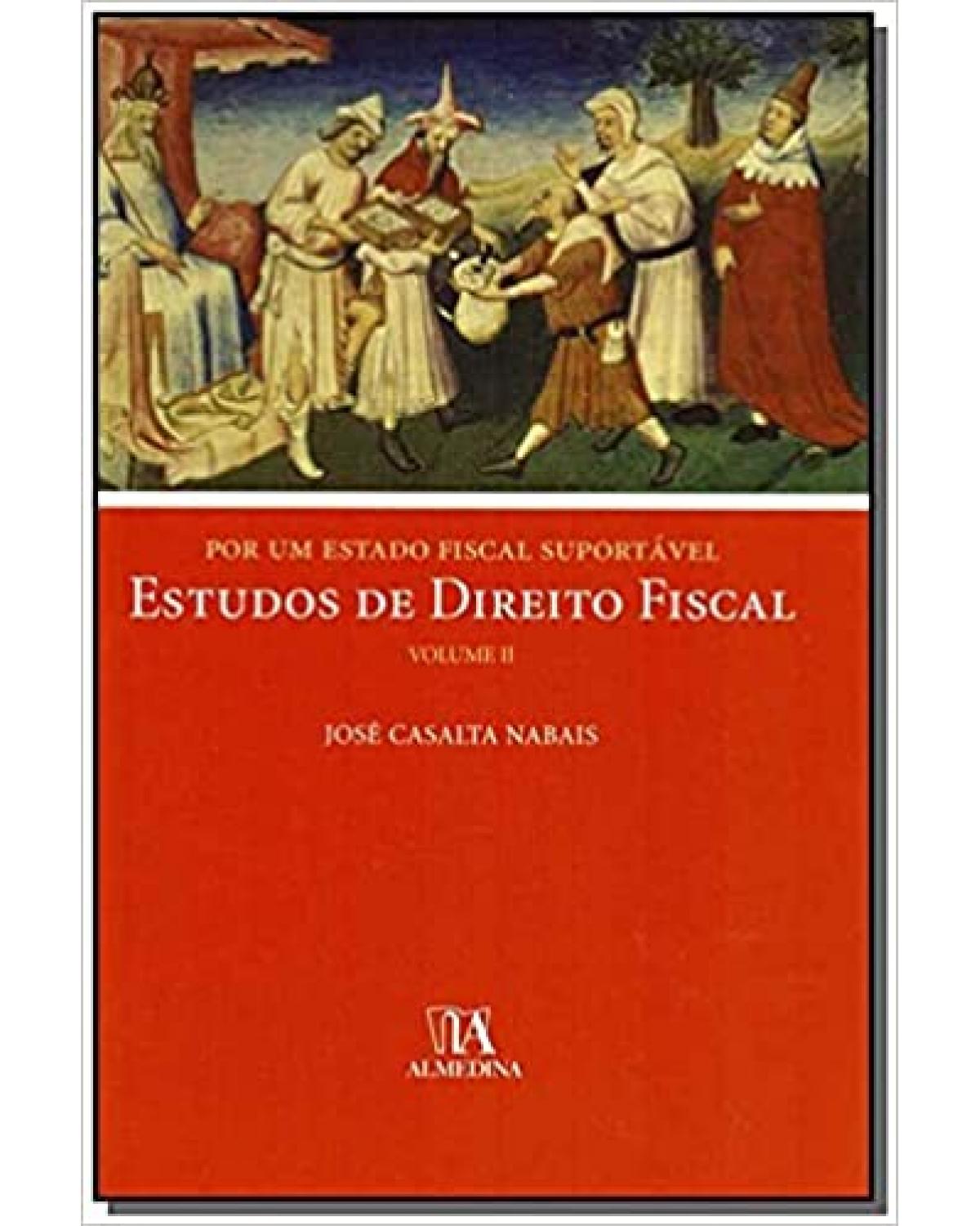 Estudos de direito fiscal - Volume 2: por um estado fiscal suportável - 1ª Edição | 2008