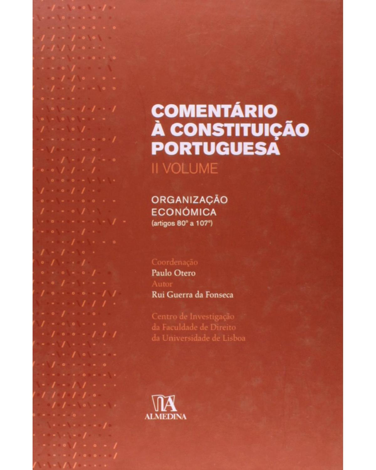 Comentário à constituição portuguesa - Volume 2: organização económica (artigos 80º a 107º) - 1ª Edição | 2008