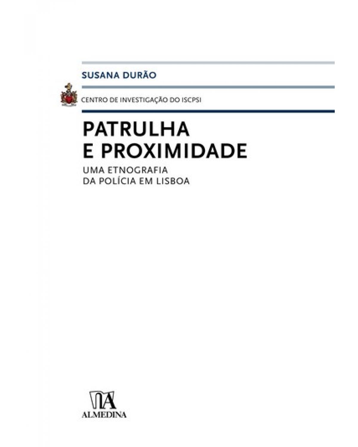 Patrulha e proximidade - uma etnografia da polícia em Lisboa - 1ª Edição | 2008