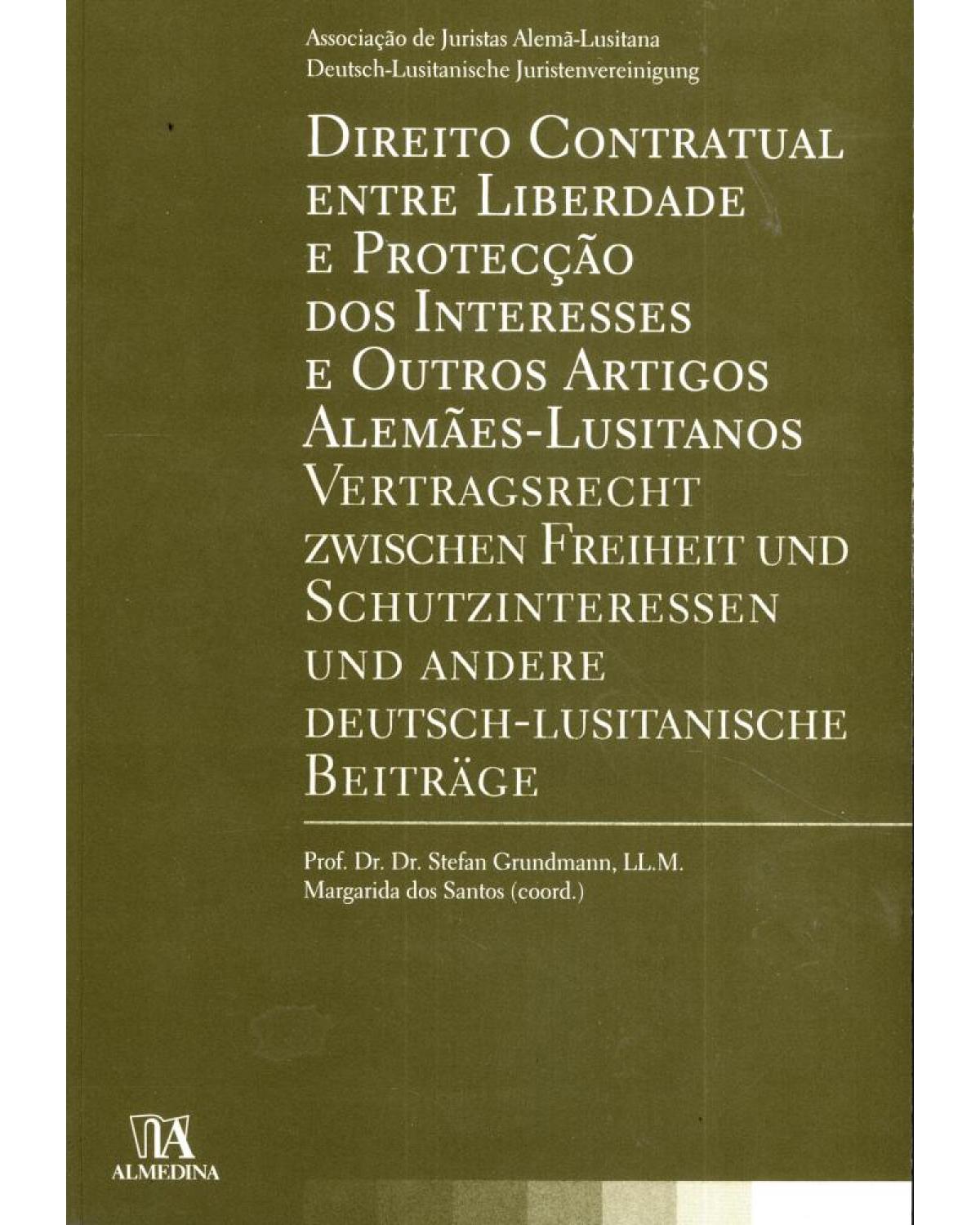 Direito contratual entre liberdade e protecção dos interesses e outros artigos alemães-lusitanos - 1ª Edição | 2008