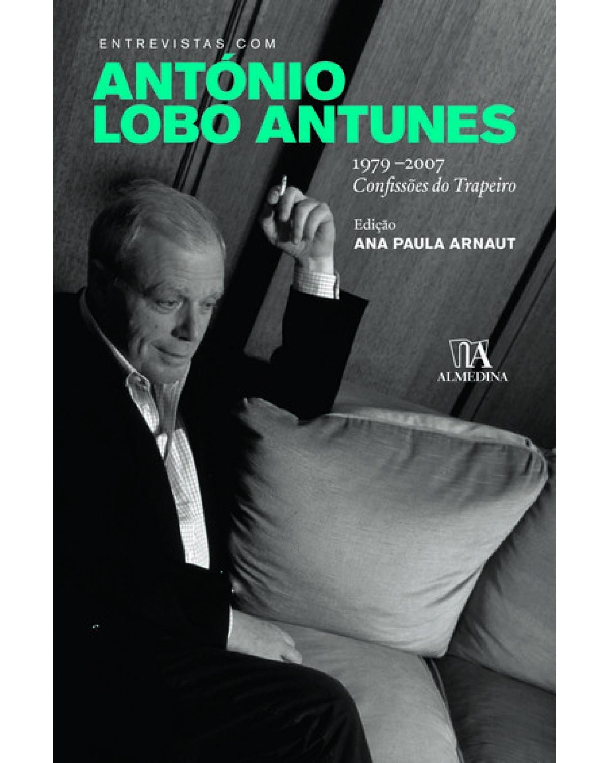 Entrevistas com António Lobo Antunes - 1979-2007 - Confissões do trapeiro - 1ª Edição | 2008