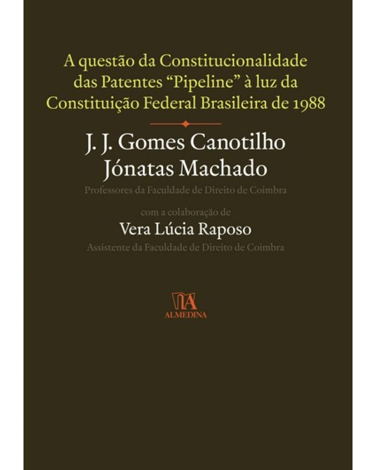 A questão da constitucionalidade das patentes pipeline à luz da Constituição Federal Brasileira de 1988 - 1ª Edição | 2008