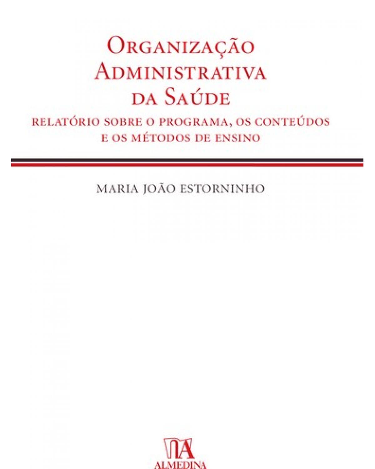 Organização administrativa da saúde - relatório sobre o programa, os conteúdos e os métodos de ensino - 1ª Edição | 2008