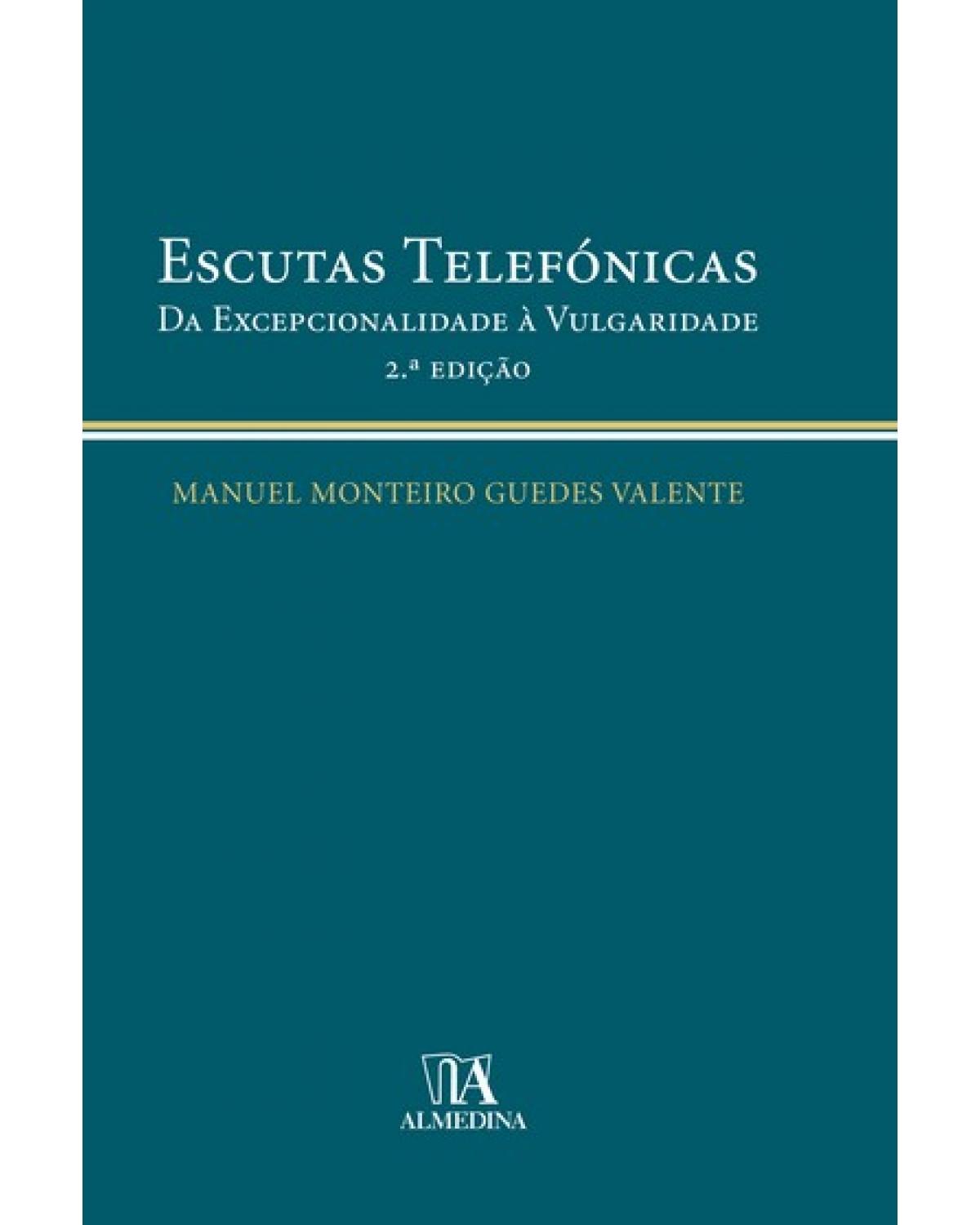 Escutas telefónicas - da excepcionalidade à vulgaridade - 2ª Edição | 2008