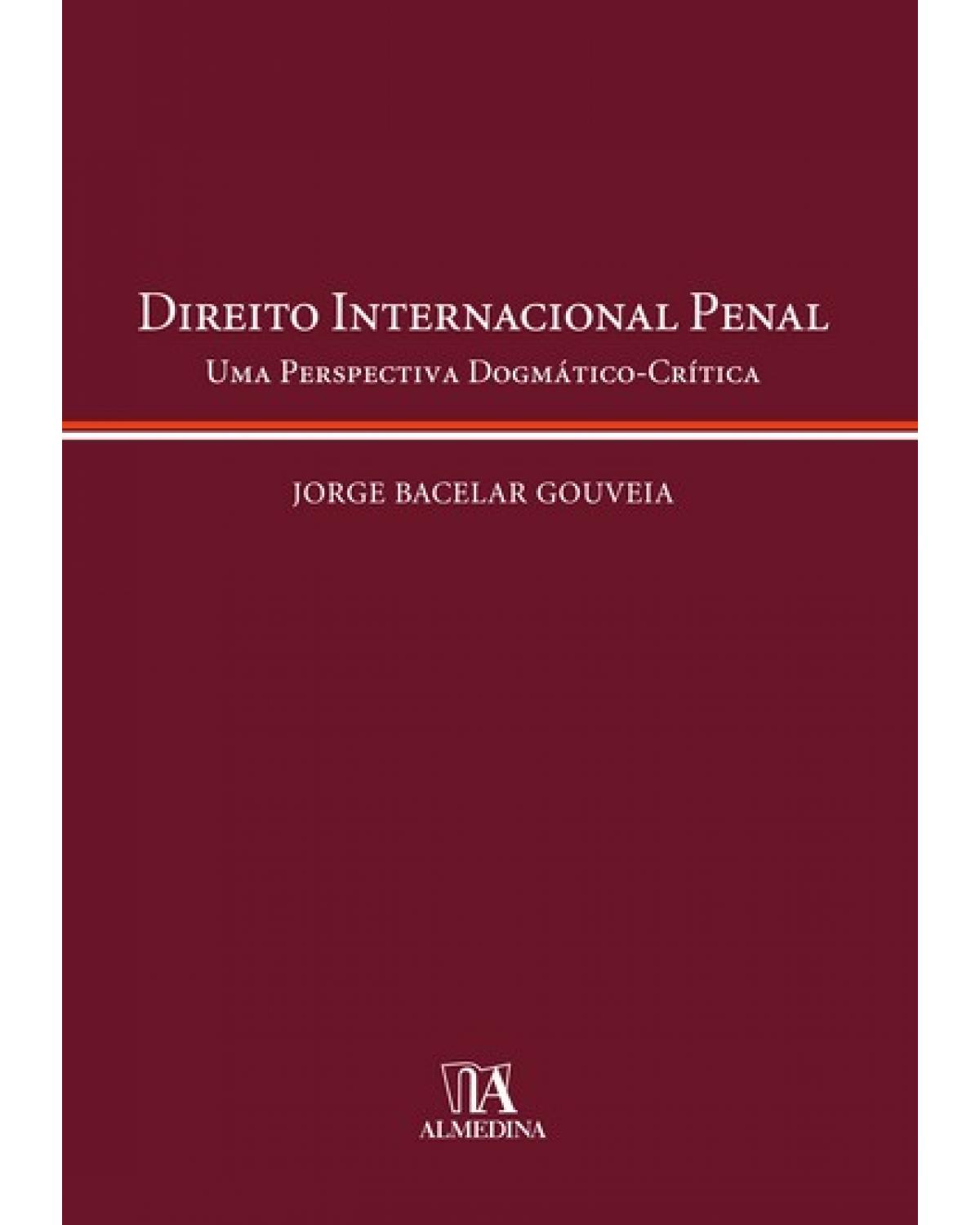 Direito internacional penal - uma perspectiva dogmático-crítica - 1ª Edição | 2008